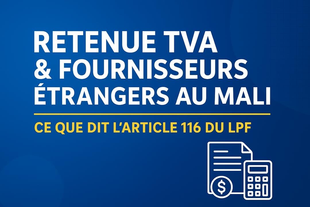 Retenue TVA & Fournisseurs Étrangers au Mali : Ce que dit l’Article 116 du LPF