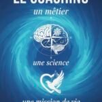 Le Coaching : un métier, une science, une mission de vie